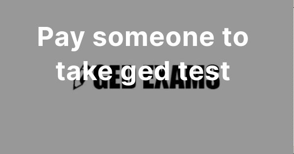 Pay Someone to Take My GED Test Online At Home